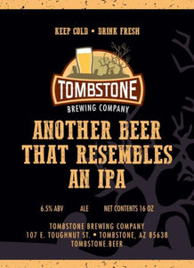 Another Beer that Resembles an IPA - Tombstone Brewing Co - 16 oz can